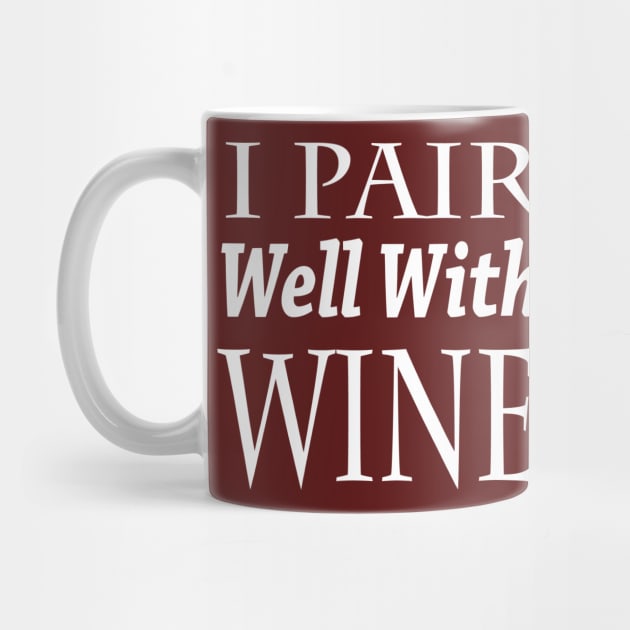 I Pair Well With Wine by marktwain7